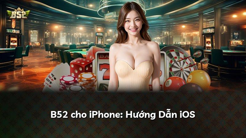 B52 cho iPhone: Hướng Dẫn iOS
