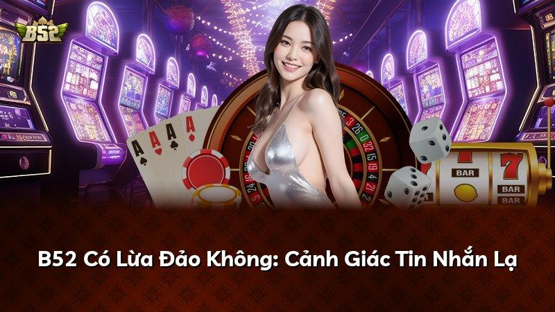B52 Có Lừa Đảo Không: Cảnh Giác Tin Nhắn Lạ