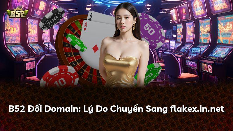 B52 Đổi Domain: Lý Do Chuyển Sang flakex.in.net