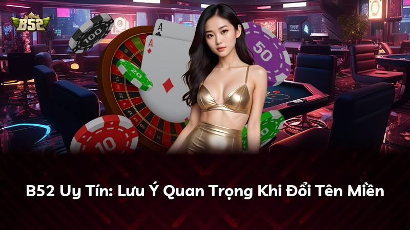 B52 Uy Tín: Lưu Ý Quan Trọng Khi Đổi Tên Miền