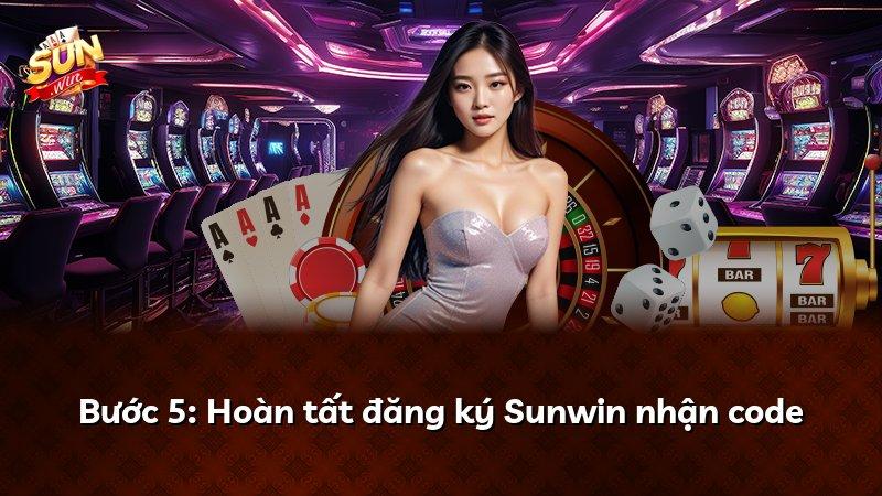 Bước 5: Hoàn tất đăng ký Sunwin nhận code