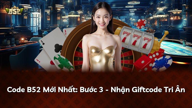 Code B52 Mới Nhất: Bước 3 - Nhận Giftcode Tri Ân