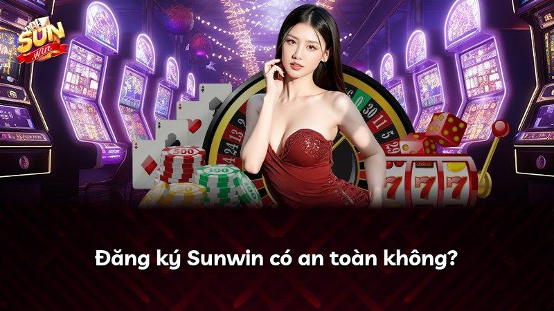 Đăng ký Sunwin có an toàn không?