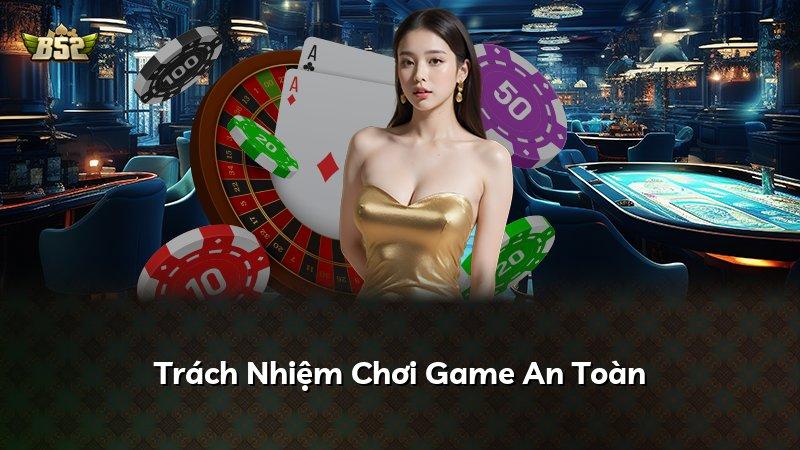 Trách Nhiệm Chơi Game An Toàn