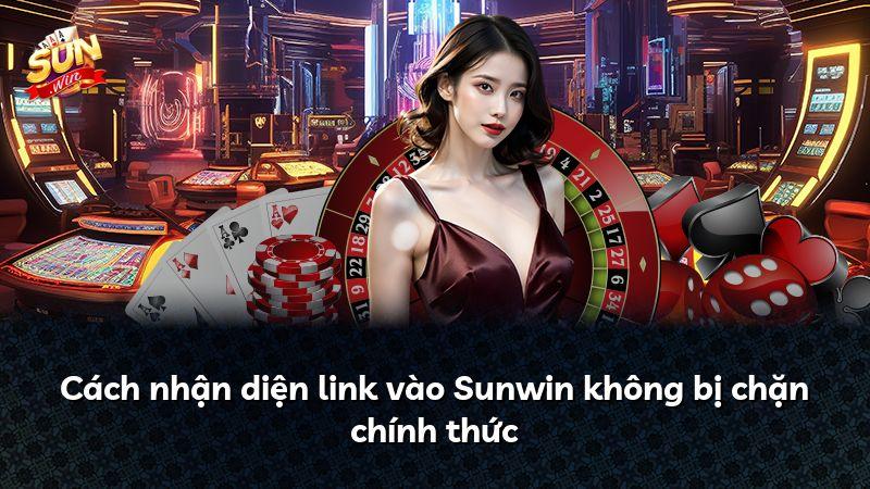 Cách nhận diện link vào Sunwin không bị chặn chính thức
