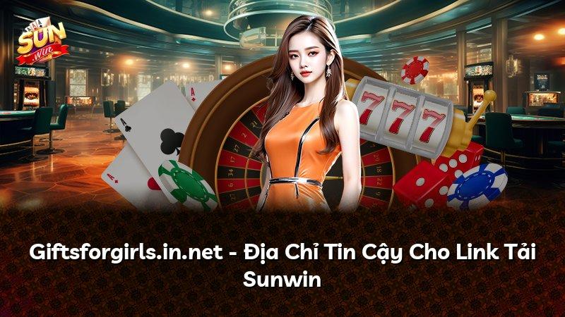 Giftsforgirls.in.net - Địa Chỉ Tin Cậy Cho Link Tải Sunwin