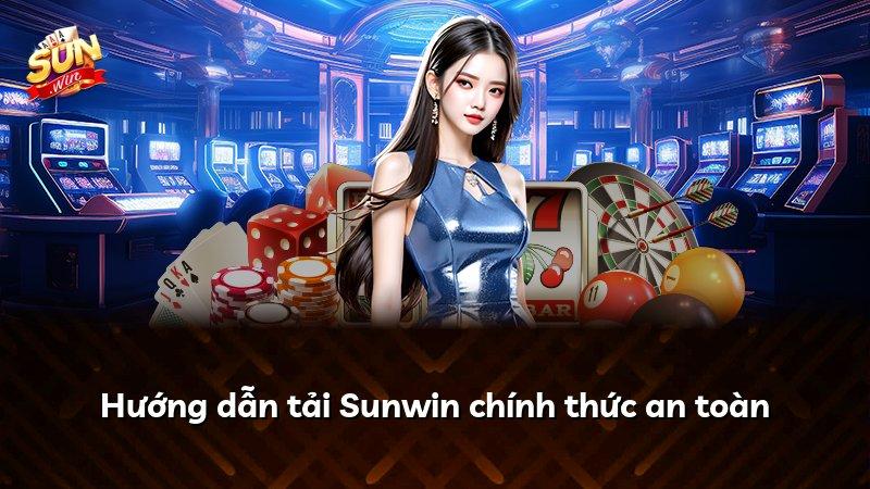 Hướng dẫn tải Sunwin chính thức an toàn