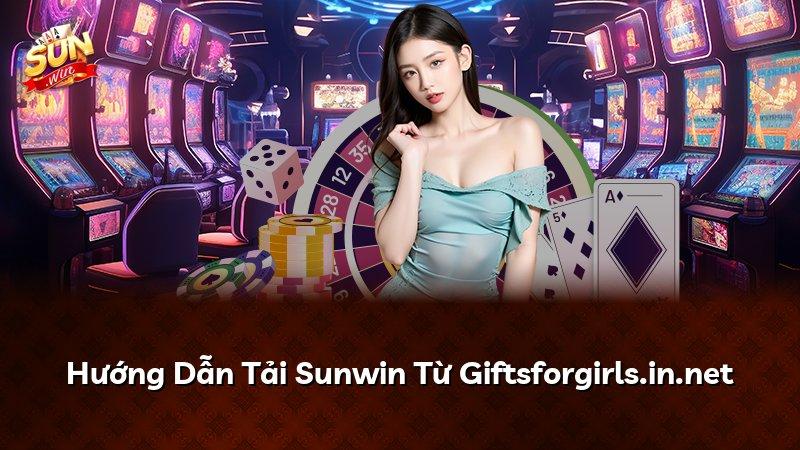 Hướng Dẫn Tải Sunwin Từ Giftsforgirls.in.net