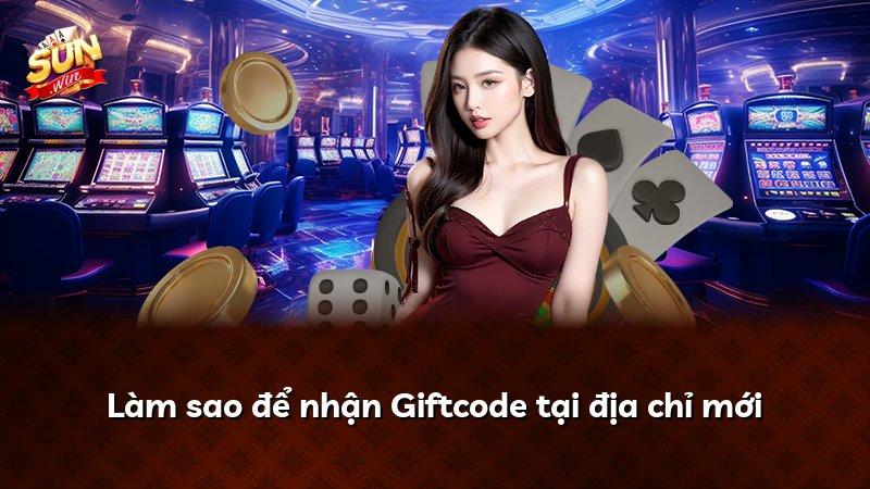 Làm sao để nhận Giftcode tại địa chỉ mới