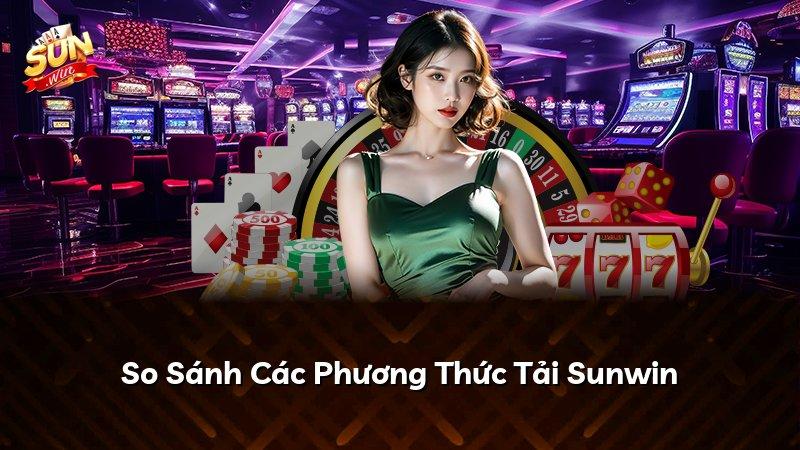 So Sánh Các Phương Thức Tải Sunwin
