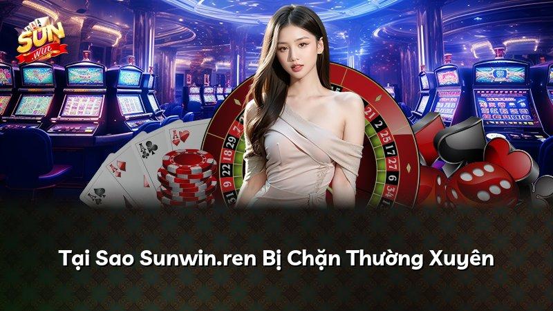 Tại Sao Sunwin.ren Bị Chặn Thường Xuyên