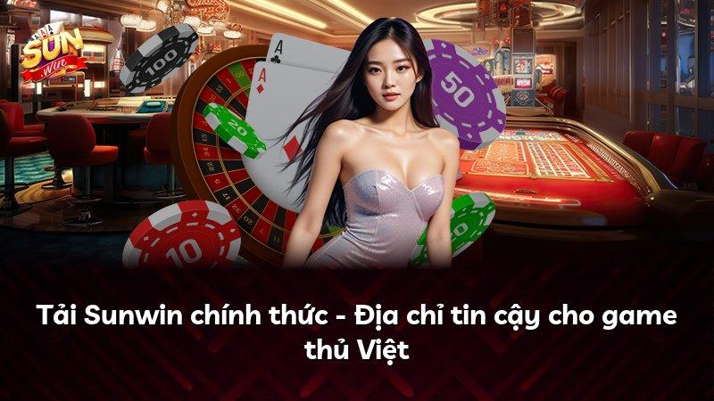 Tải Sunwin chính thức - Địa chỉ tin cậy cho game thủ Việt